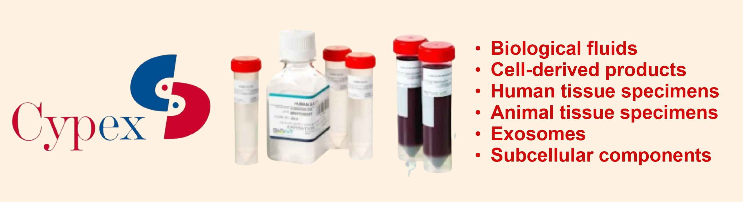 Product Name	Cat#	Description Human Bone Marrow Aspirate	BOV00BMAK2MP	Bovine Bone Marrow Aspirate K2EDTA Pooled Male Human Bone Marrow Aspirate	HUMANBMANH-0043290	Human Bone Marrow Aspirate NaHep Normal Frozen, 1mL Human Bone Marrow Aspirate	CUSTOMCELL	Human Bone Marrow Aspirate Non-Human Primate Bone Marrow Aspirate	NHP01BMAK2-0115680	Cynomolgus Monkey Bone Marrow Aspirate K2EDTA Gender Pooled Non-Human Primate Bone Marrow Aspirate	NHP01BMAK2-0105114	Cynomolgus Monkey Bone Marrow Aspirate K2EDTA Gender Unspecified Non-Human Primate Bone Marrow Aspirate	NHP01BMAK2-0105116	Cynomolgus Monkey Bone Marrow Aspirate K2EDTA Gender Unspecified Pooled Non-Human Primate Bone Marrow Aspirate	NHP01BMAK2-0116317	Cynomolgus Monkey Bone Marrow Aspirate K2EDTA Male Non-Human Primate Bone Marrow Aspirate	NHP01BMAK2-0109008	Cynomolgus Monkey Bone Marrow Aspirate K2EDTA Male Pooled Non-Human Primate Bone Marrow Aspirate	NHP02BMAK2-0121295	Rhesus Monkey Bone Marrow Aspirate K2EDTA Gender Unspecified Pooled Non-Human Primate Bone Marrow Aspirate	NHP02BMAK2-0126229	Rhesus Monkey Bone Marrow Aspirate K2EDTA Male Non-Human Primate Bone Marrow Aspirate	CUSTOMBIOF	Non-Human Primate Bone Marrow Aspirate Mouse Bone Marrow Aspirate	MSE02BMANHP	BALB/C Mouse Bone Marrow Aspirate NaHep Gender Pooled Mouse Bone Marrow Aspirate	MSE01BMANHP	C57BL/6 Mouse Bone Marrow Aspirate NaHep Gender Pooled Mouse Bone Marrow Aspirate	MSE00BMANHP	CD-1 (ICR) Mouse Bone Marrow Aspirate NaHep Gender Pooled Mouse Bone Marrow Aspirate	CUSTOMCELL	Mouse Bone Marrow Aspirate Human Heme-Oncology Bone Marrow	CUSTOMBIOFBLDDS	Human Heme-Oncology Bone Marrow Normal Human Buffy Coat	CUSTOMCELL	Normal Human Buffy Coat Human Cord Blood	HUMANCBCPD-0119137	Human Cord Blood CPD Female Not Viral Tested Fresh Human Cord Blood	HUMANCBCPD-0119138	Human Cord Blood CPD Female Viral Negative Fresh Human Cord Blood	HUMANCBPCPD-0129988	Human Cord Blood Plasma CPD Gender Unspecified, 10mL Frozen Human Cord Blood	HUMANCBS-0129990	Human Cord Blood Serum Gender Unspecified Human Cord Blood	HUMANCBS-0129989	Human Cord Blood Serum Gender Unspecified, 1mL Frozen Normal Human GMP VivoSTART™ Leukopak	HUMANGLMX100-0117880	Human GMP VivoSTART Full Pak Gender Unspecified Cryopreserved Normal Human GMP VivoSTART™ Leukopak	HUMANGLMX100-0109051	Human GMP VivoSTART Full Pak Gender Unspecified Fresh Normal Human GMP VivoSTART™ Leukopak	HUMANGLMX50-0131914	Human GMP VivoSTART Half Pak  Gender Unspecified Cryopreserved Normal Human GMP VivoSTART™ Leukopak	HUMANGLMX25-0131912	Human GMP VivoSTART Qtr Pak Gender Unspecified Cryopreserved Normal Human GMP VivoSTART™ Leukopak	HUMANGLMX15B-0131909	Human GMP VivoSTART XL Gender Unspecified Cryopreserved Normal Human GMP VivoSTART™ Leukopak	HUMANGLMX15B-0131908	Human GMP VivoSTART XL Gender Unspecified Fresh